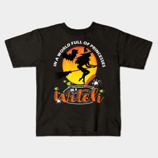 In a world full of princesses be a witch..Halloween gift idea Kids T-Shirt